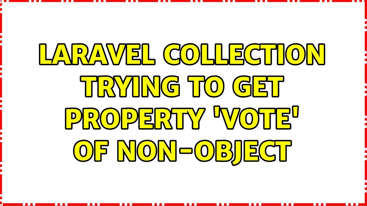 Laravel Collection trying to get property 'vote' of non-object