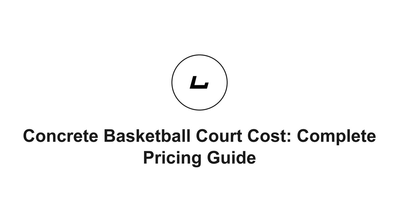 Concrete Basketball Court Cost: Complete Pricing Guide