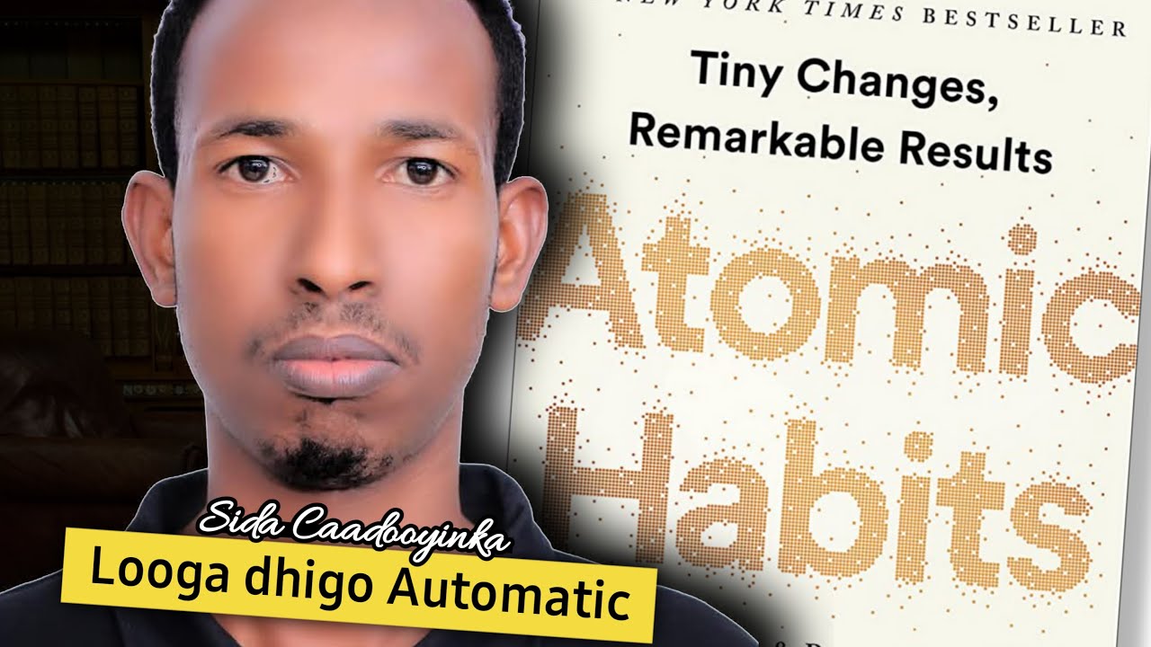 Waxqabad yar oo lagu celceliyo ayaa noqda caado si automatic ah noloshaada uga mida | Atomic Habits🔥