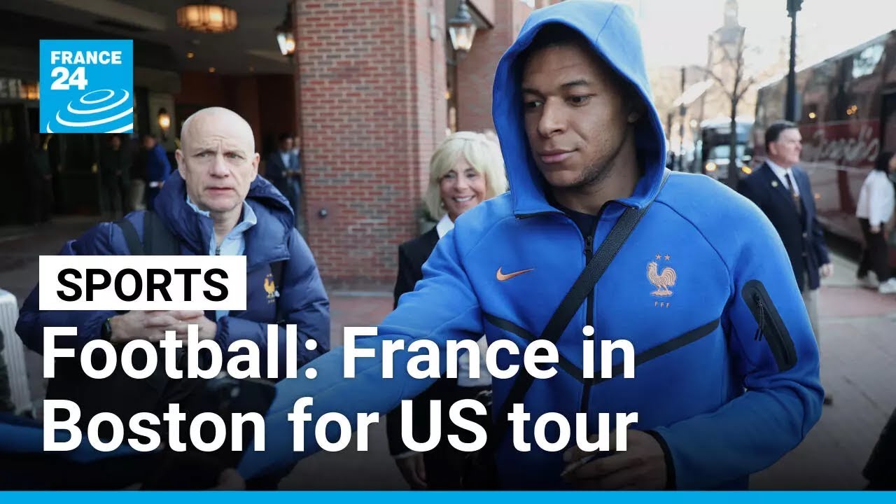 Football: France arrive in Boston to face Brazil and Colombia in friendlies &bull; FRANCE 24 English