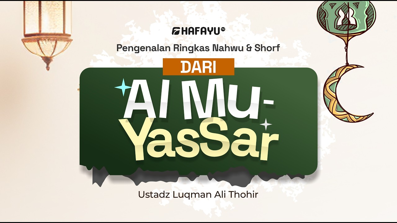 Pengenalan Ringkas Nahwu & Shorf Al Muyassar |Pertemuan 6 | Ustadz Luqman Ali Thohir Hafidzahullah