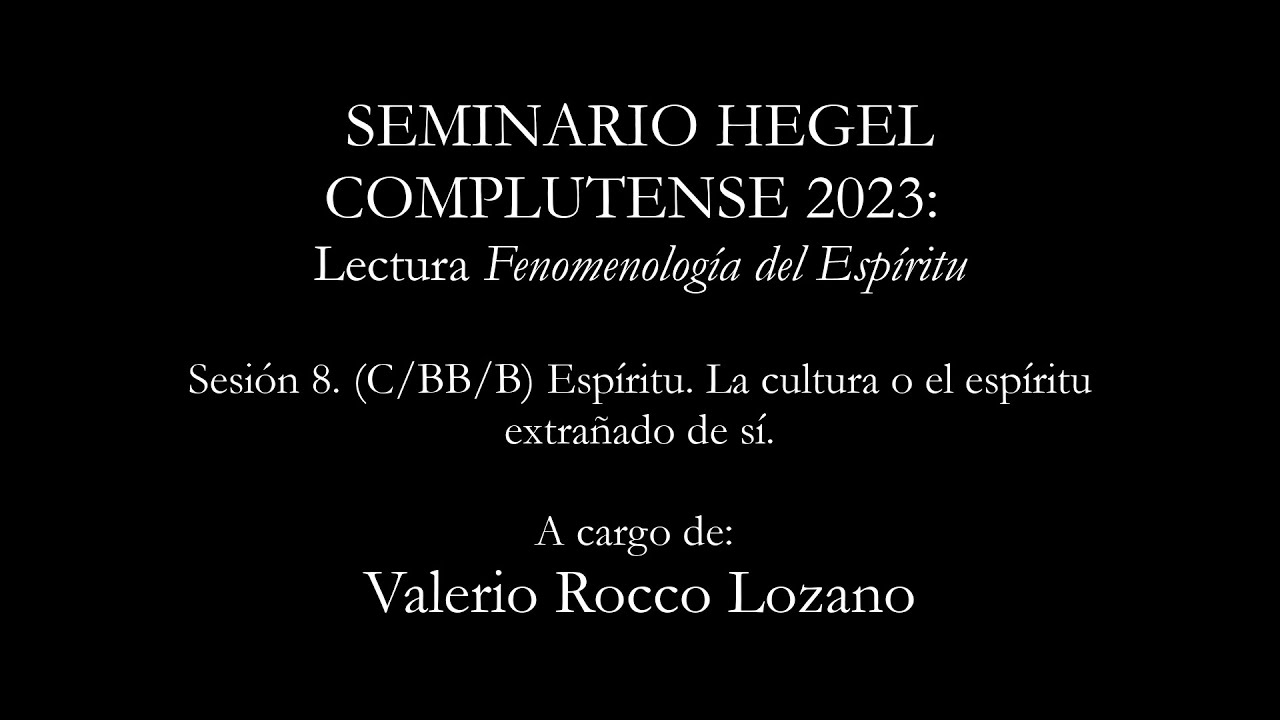 Valerio Rocco. Lectura de la Fenomenología del Espíritu. Sesión VIII: (C/BB/B) La cultura.