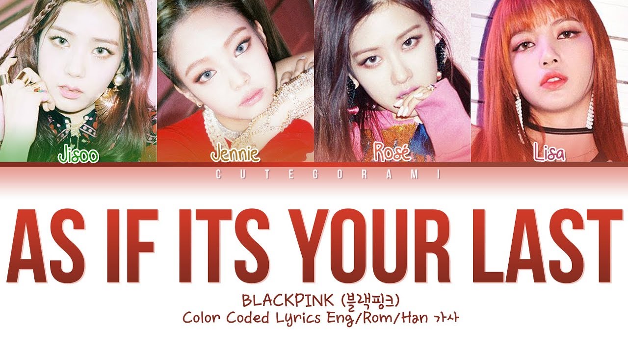 BLACKPINK - AS IF IT'S YOUR LAST (Color Coded Lyrics Eng/Rom/Han/가사)