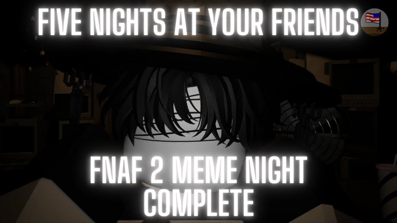 Five Nights At Your Friends || FNaF 2 Meme Night Complete [Roblox]
