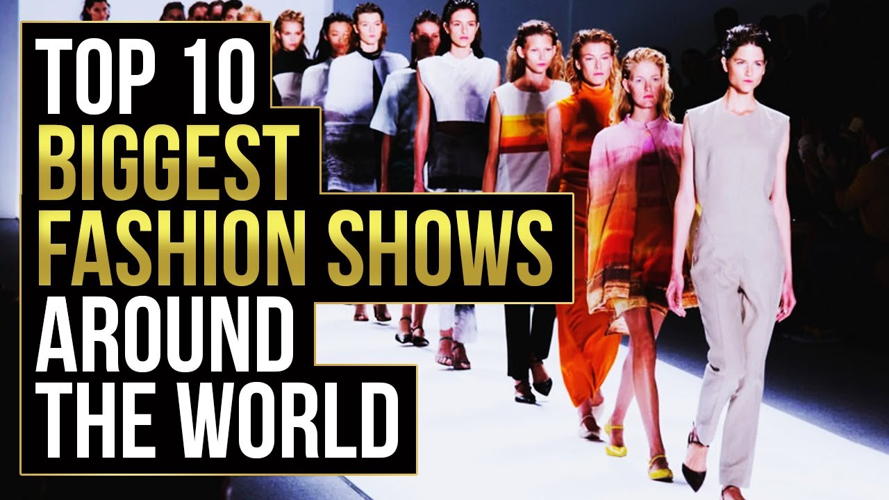 Top 10 BIGGEST Fashion Shows Around the World 2021