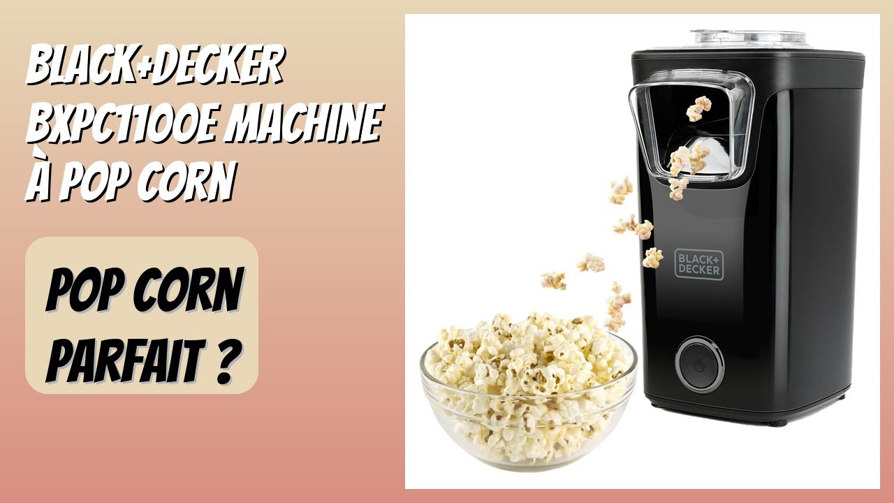 AVIS (2026): BLACK+DECKER BXPC1100E Machine à Pop Corn. DÉTAILS