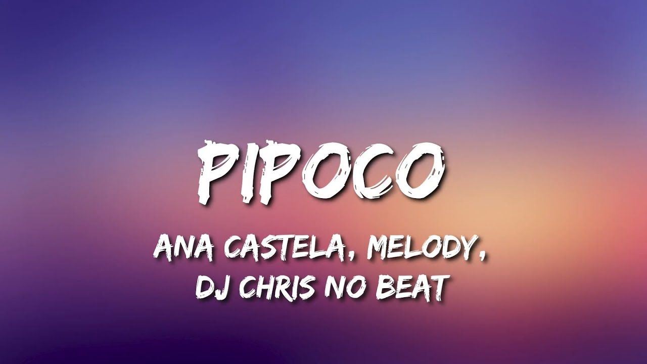 Ana Castela - Pipoco (Letra) ft. @MELODYOFICIAL e @DJChrisnoBeat