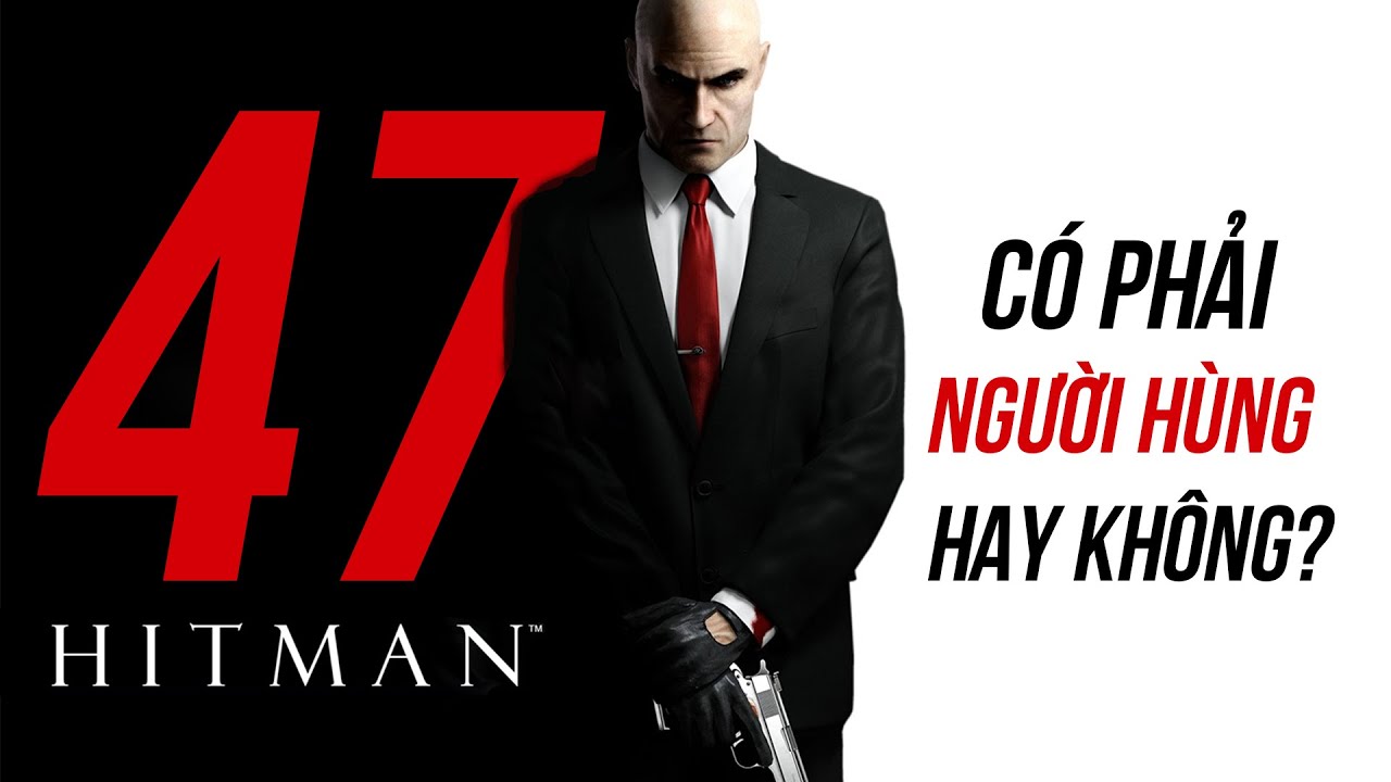 Tìm hiểu về nguồn gốc, sức mạnh của Agent 47 - The Hitman: Siêu sát thủ hoàn hảo!
