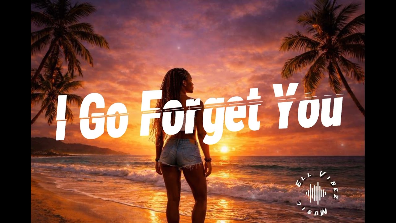 I Go Forget You – Reggae Afro Song 2025