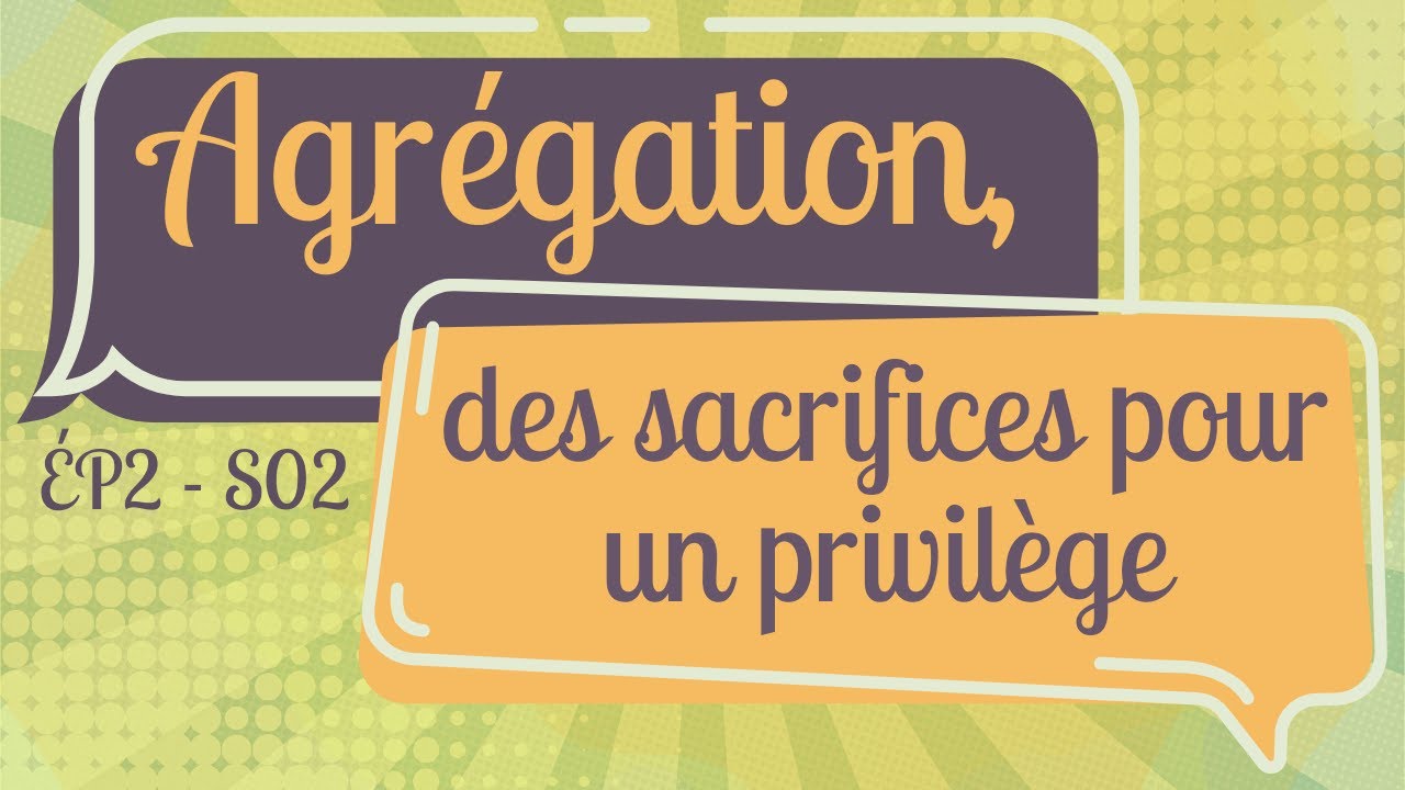 ÉP2 S02 : Agrégation, des sacrifices pour un privilège