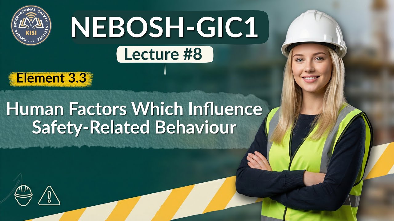 NEBOSH GIC1 Lecture 8 | Element 3.3 | Human Factors Which Influence Safety-Related Behaviour