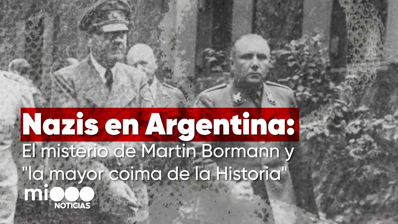 NAZIS en ARGENTINA: el misterio de MARTIN BORMANN y 