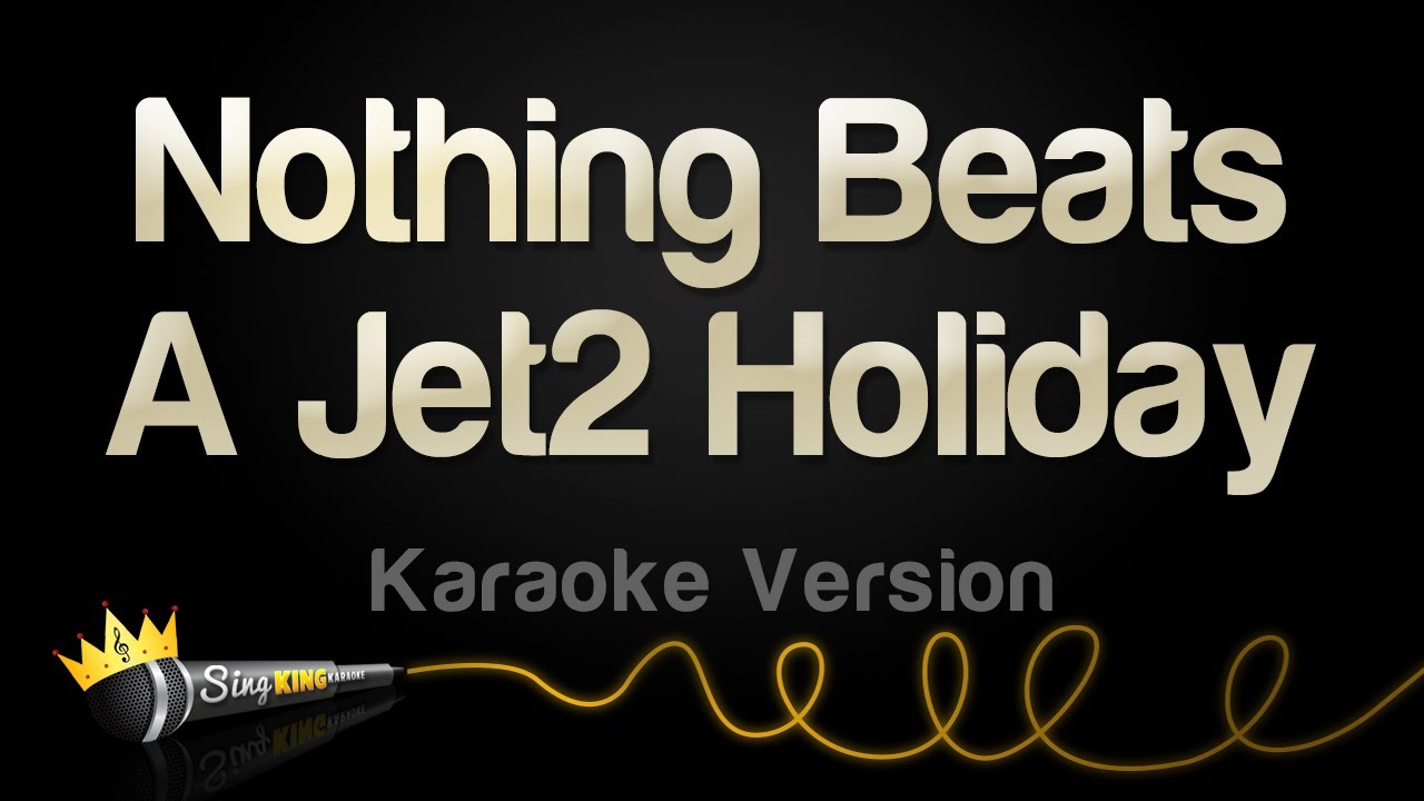 Nothing Beats A Jet2 Holiday (Karaoke Version)