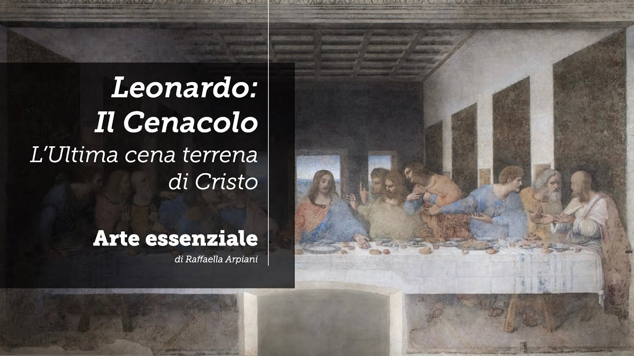 Leonardo: Il Cenacolo - l'Ultima cena terrena di Cristo