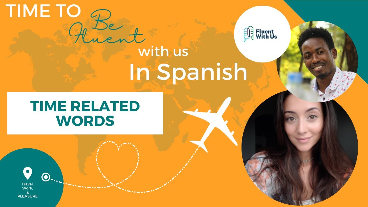 Learn Spanish: Words Related to Time: Fluent With Us Tutorial