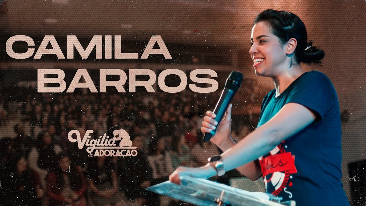 Camila Barros  - Pregação Inédita e Impactante (Vigília de Adoração)