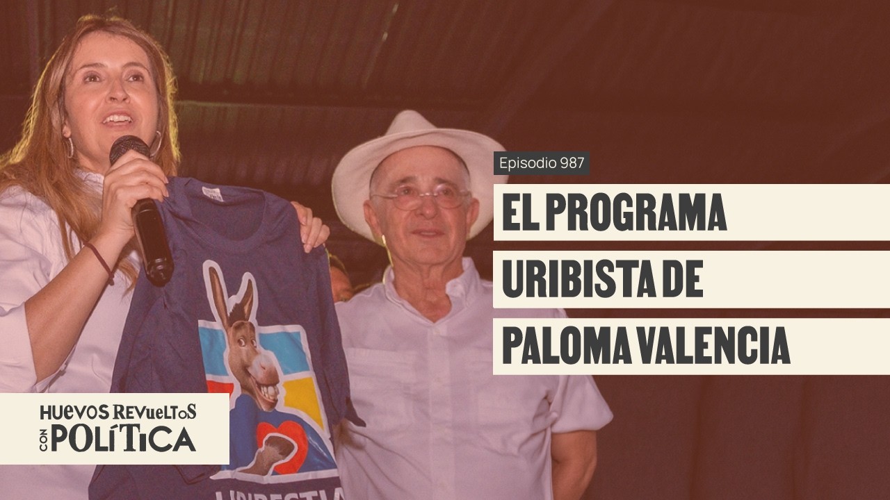 &iquest;C&oacute;mo se come el plan de gobierno de &ldquo;la hija de Uribe&rdquo;? - Huevos Revueltos con Pol&iacute;tica