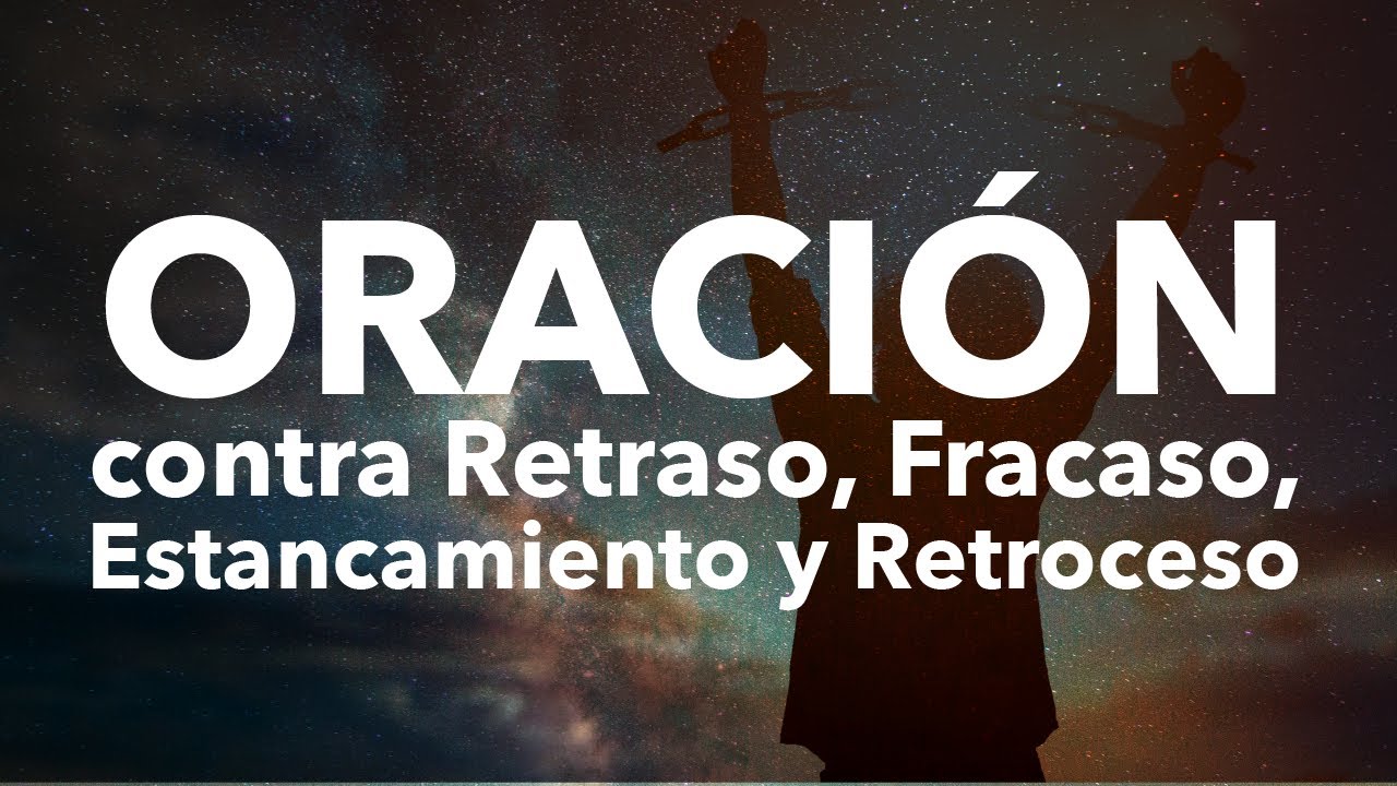 Oraci&oacute;n contra Retraso, Fracaso, Estancamiento y Retroceso