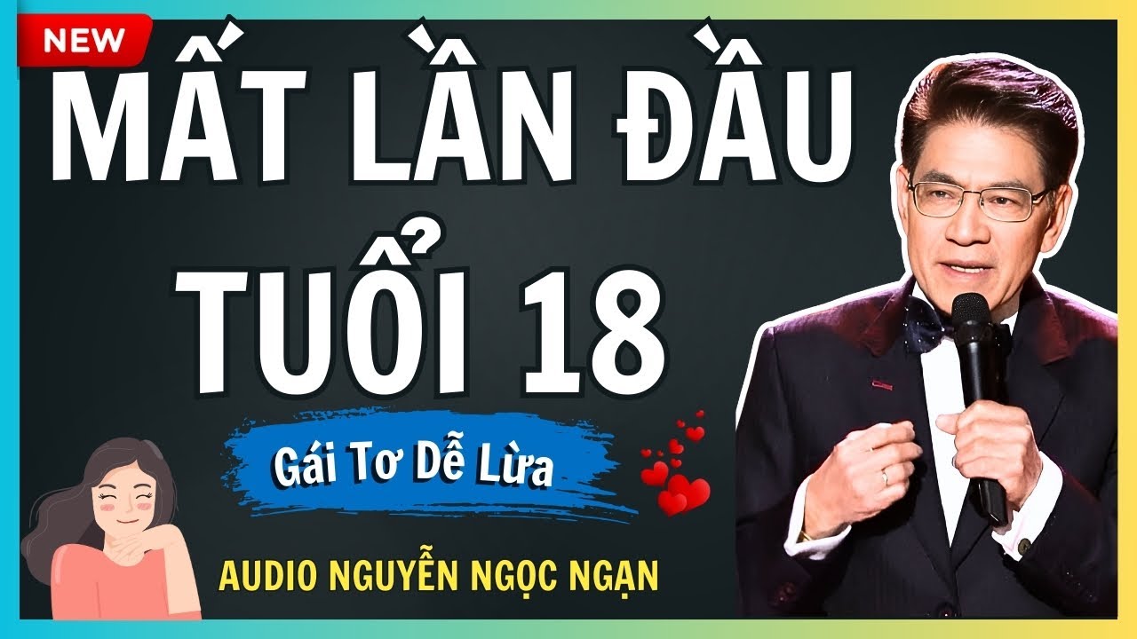 MẤT LẦN ĐẦU TUỔI 18 – Cú sốc đầu đời và ngã rẽ cuộc đời đen tối – Audio Nguyễn Ngọc Ngạn