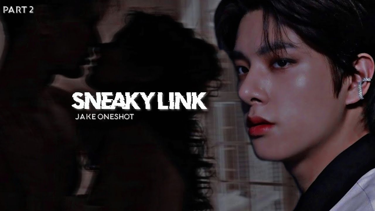 Jake two shot ||Sneaky link 17+|| Enhypen ff 2/2