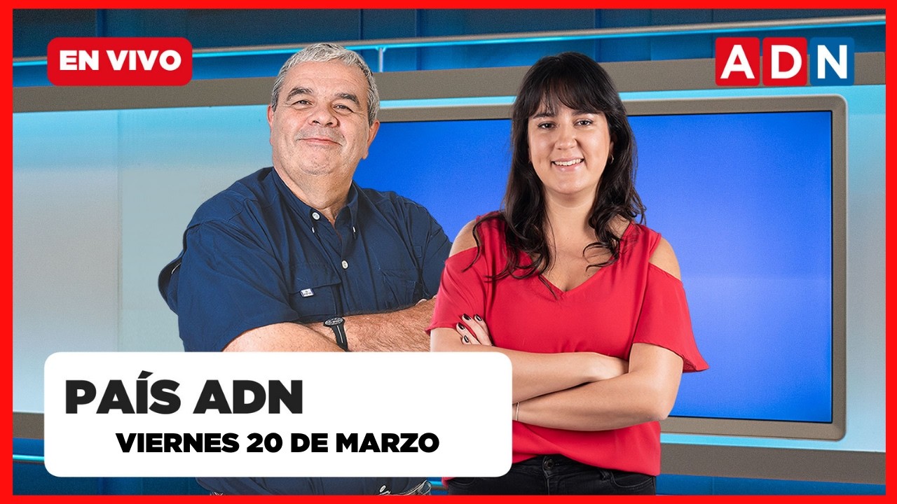 📺 🔴 PAÍS ADN (noticias y entrevistas que marca Chile), VIERNES 20 DE MARZO