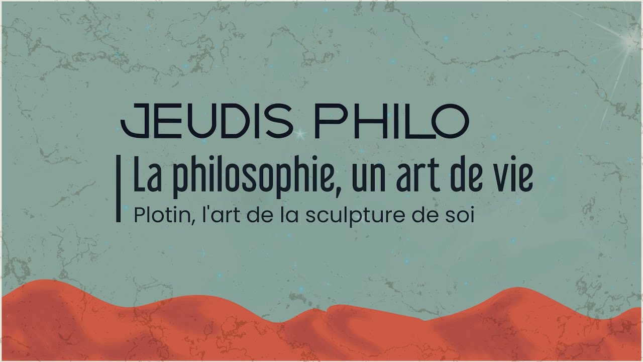 La philosophie, un art de vie - Plotin, l’art de la sculpture de soi - Jeudis Philo