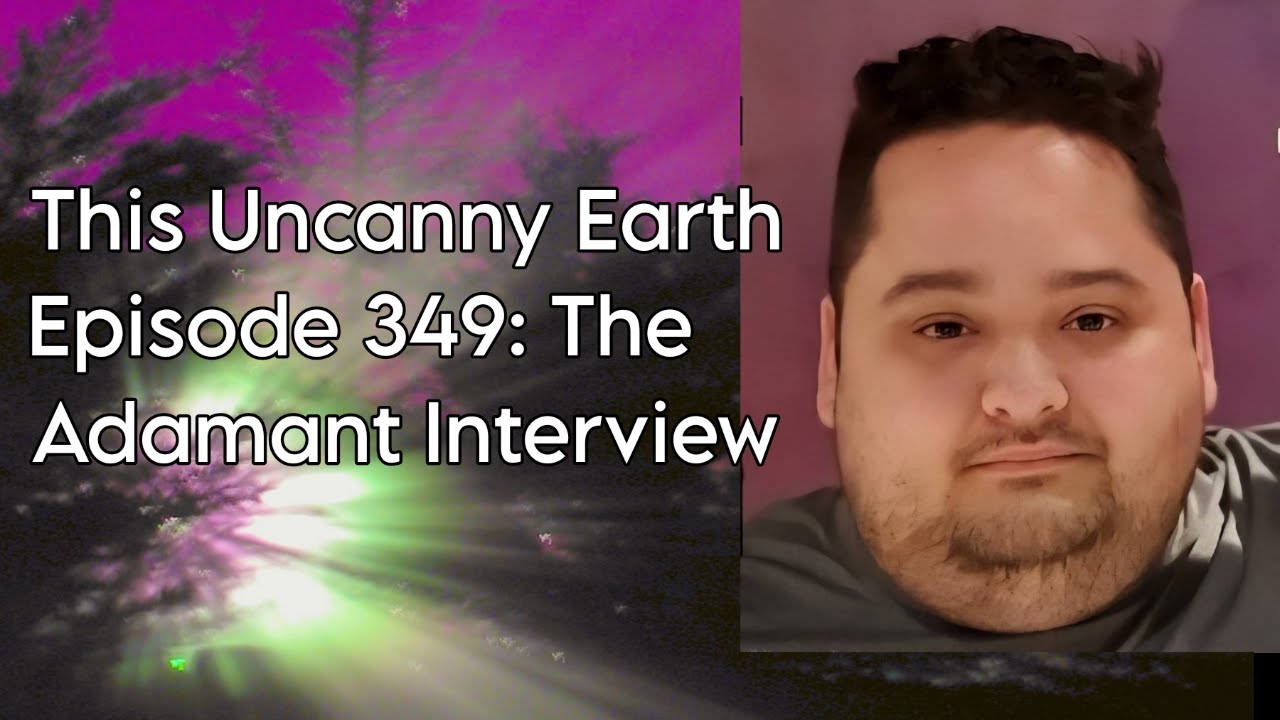 This Uncanny Earth Episode 349: Streamer Adamant Paranormal Interview  📱