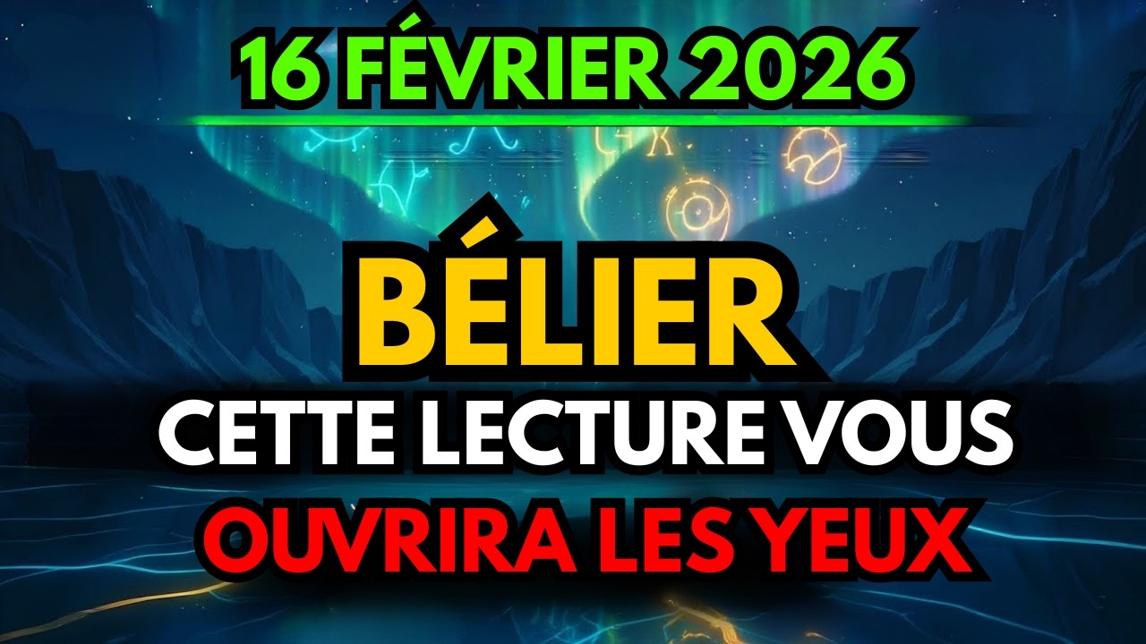 Bélier ♈ Horoscope du jour 16 février 2026 🔮 ATTENTION 🚫 CETTE LECTURE VOUS OUVRIRA LES YEUX 👀😱