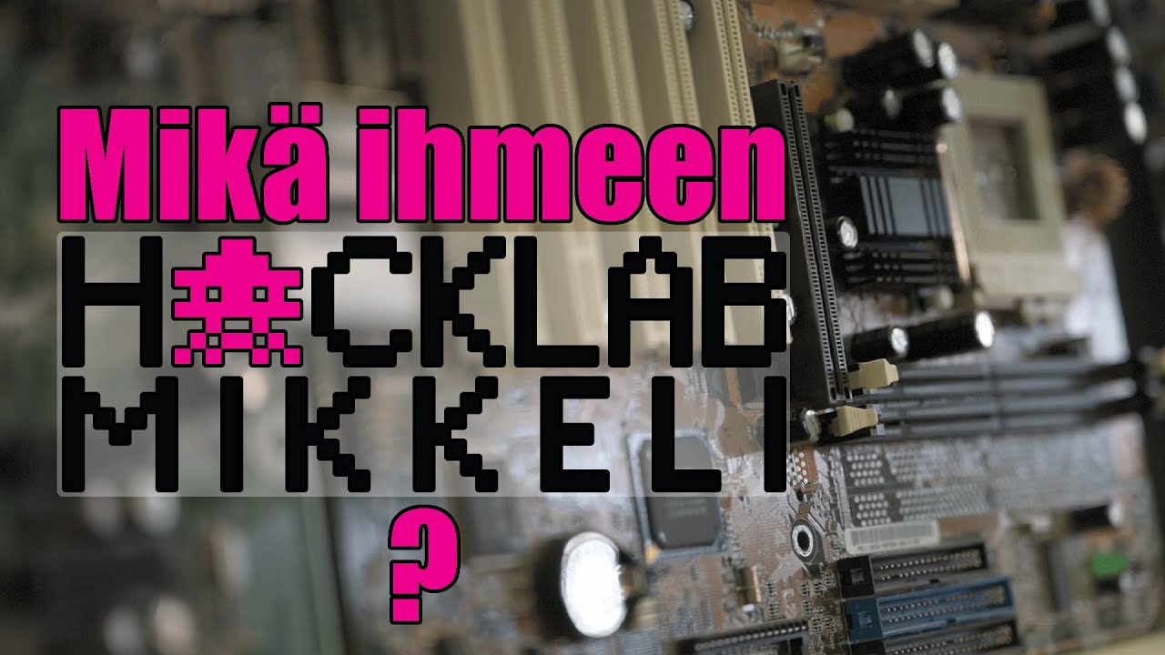 Hacklab Mikkeli - Lyhyt Esittely J&auml;senen N&auml;k&ouml;kulmasta