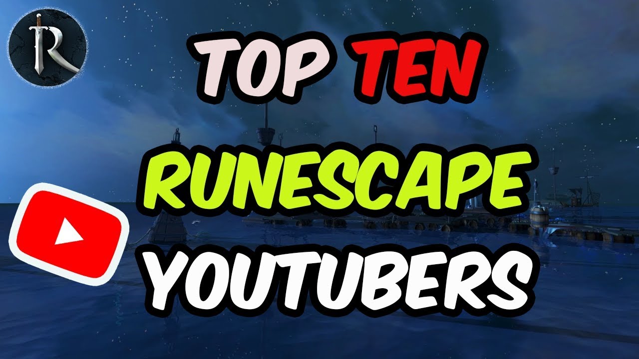 Top Ten Runescape YouTubers That Inspired Me [Runescape 2019]