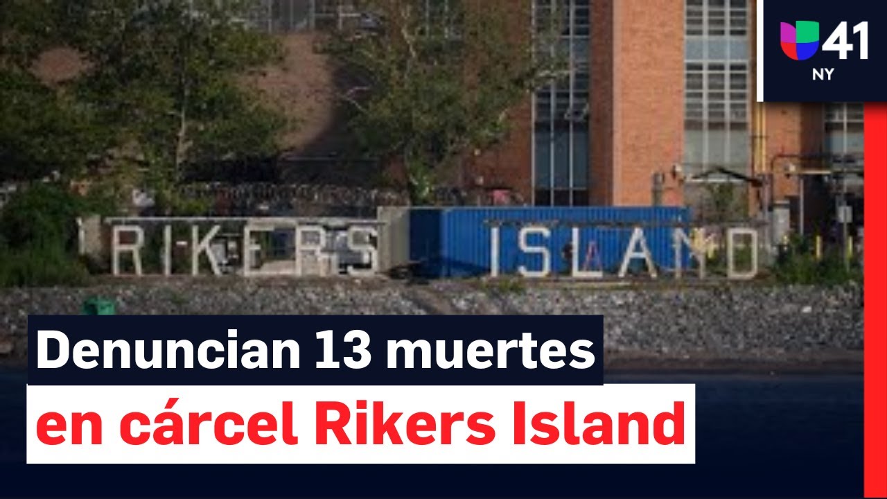 Violencia al interior de Rikers Island: denuncian que 13 reclusos han muerto en 2025