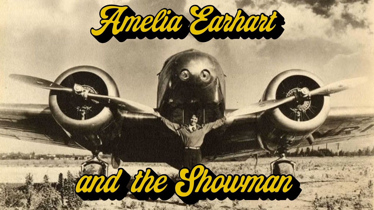 Unveiling Amelia Earhart: The Aviator and the Showman