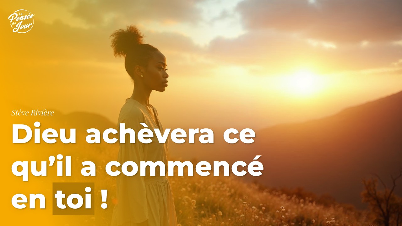 Dieu achèvera ce qu’il a commencé en toi !