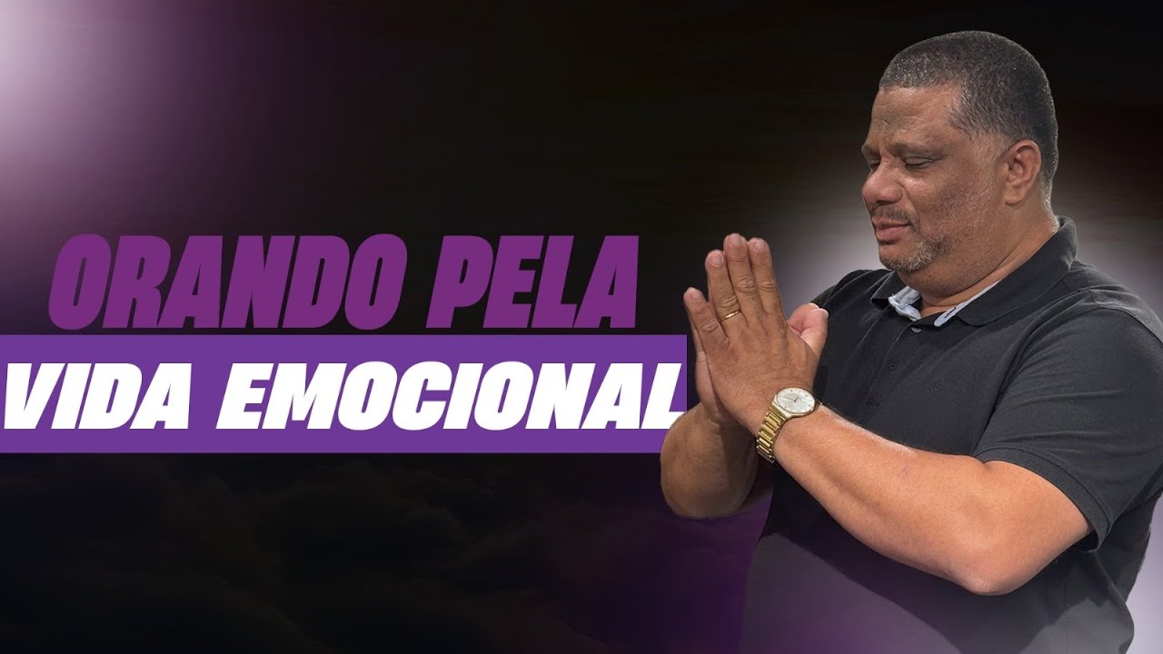 ORANDO PELA VIDA EMOCIONAL - PASTOR CRISTIANO