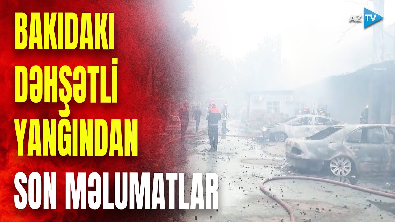 Bakıda baş verən güclü yanğın barədə nələr bilinir? – Hadisə yerindən son məlumatlar