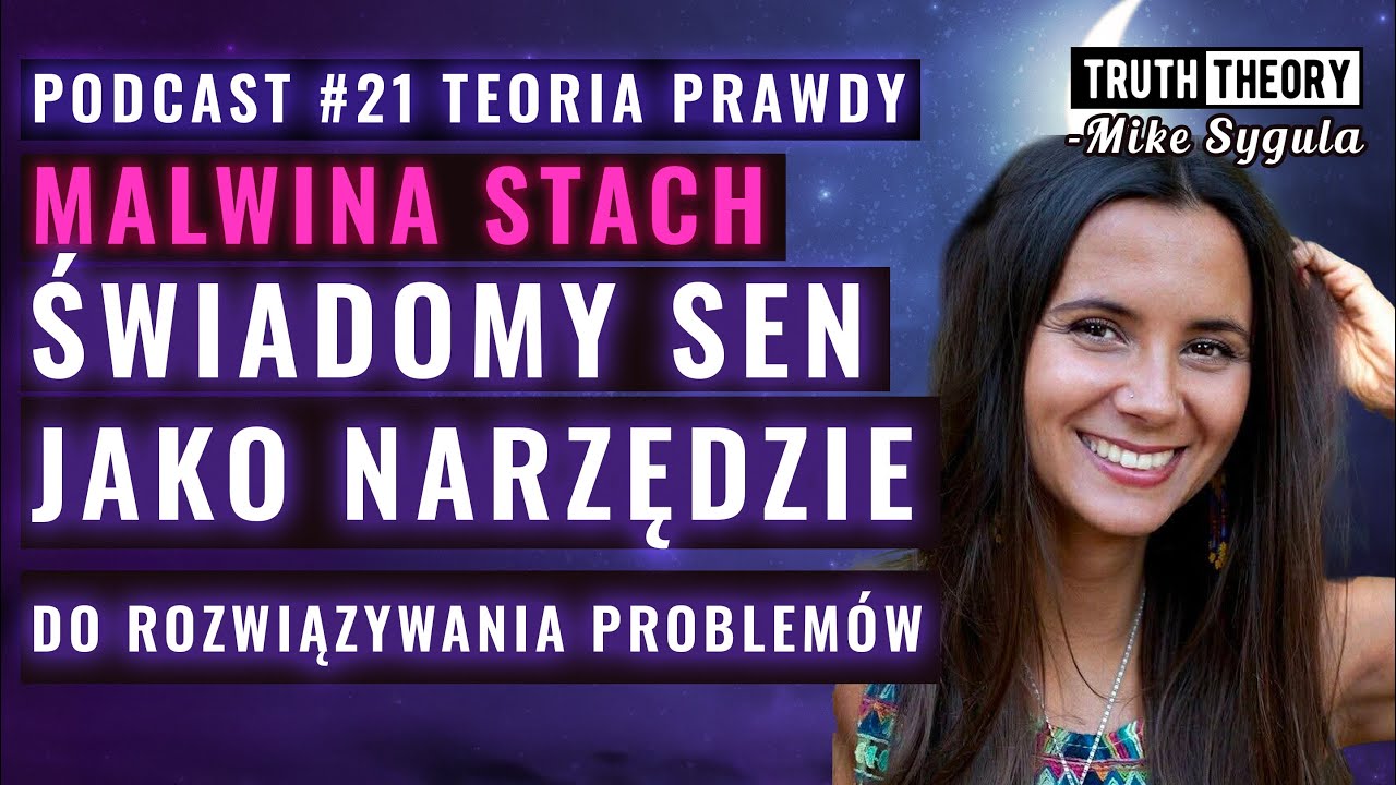 Świadomy Sen o Jako Narzędzie Do Rozwiązywania Problem&oacute;w - Malwina Stach | Podcast Teoria Prawdy #21