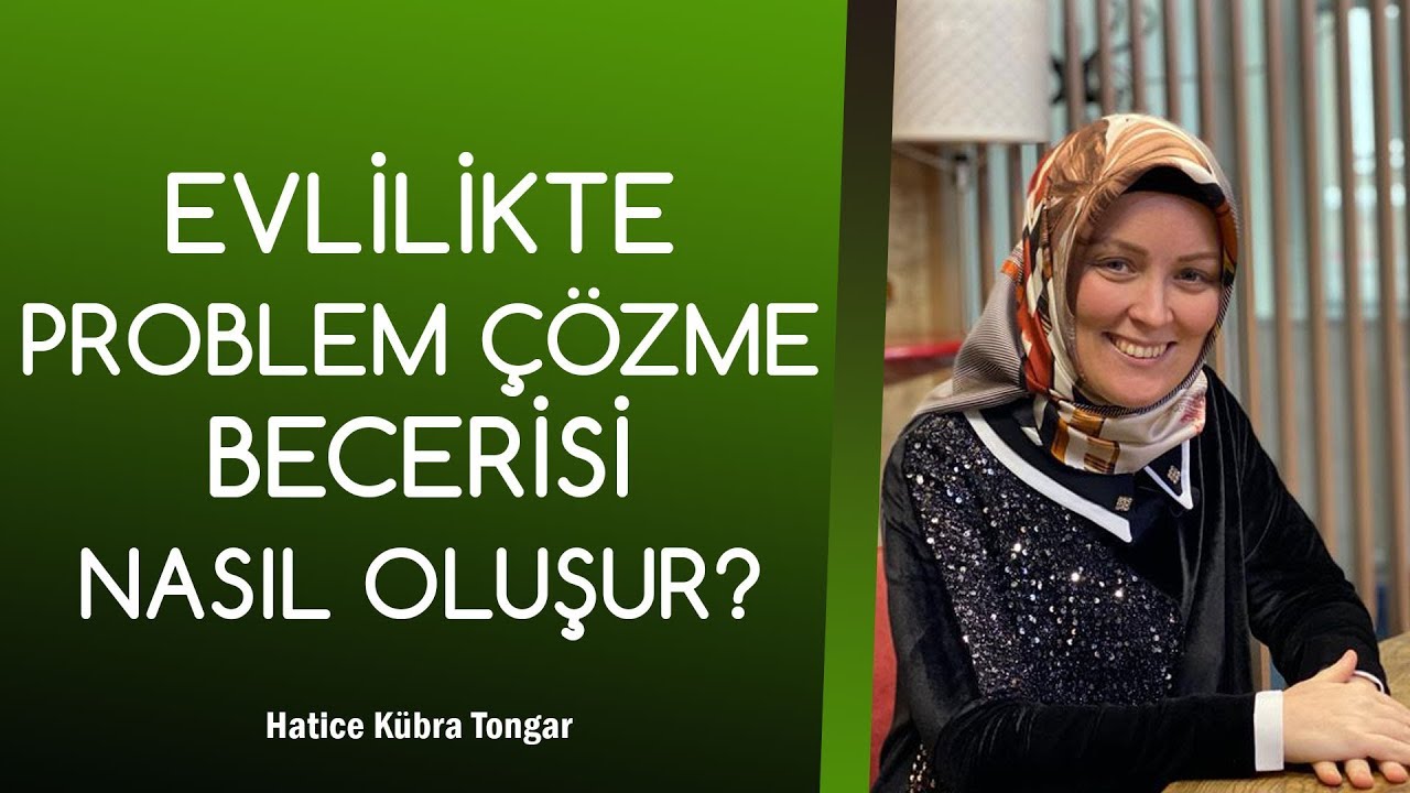 EVLİLİKTE PROBLEM ÇÖZME BECERİSİ NASIL OLUŞUR? | Hatice Kübra Tongar