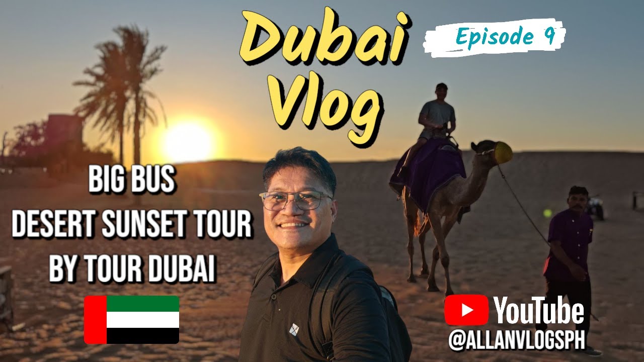 Dubai Vlog Series Ep9 - Big Bus Desert Sunset Tours by Tour Dubai (English Sub) | Allan Vlogs PH