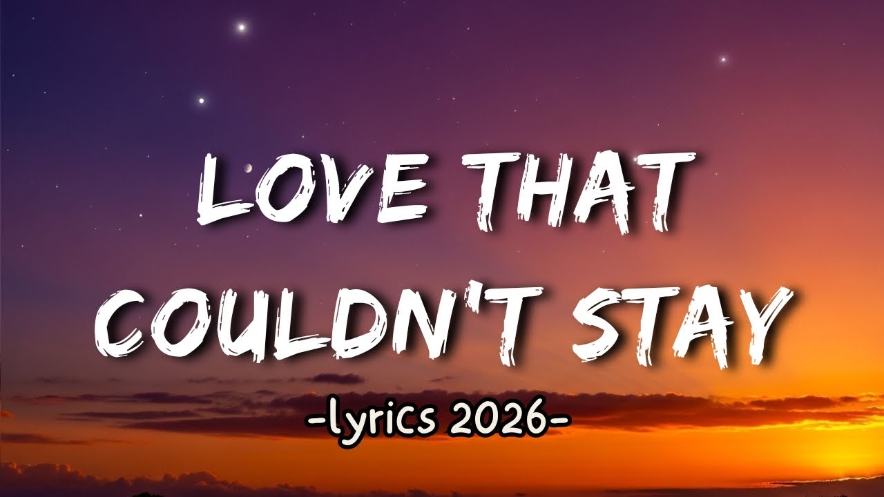 Love That Couldn't Stay (Sad Lyrics) – Best Sad Songs 2026 💕