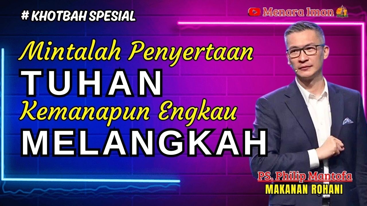 MINTALAH PENYERTAAN TUHAN KEMANAPUN ENGKAU MELANGKAH - PS. PHILIP MANTOFA