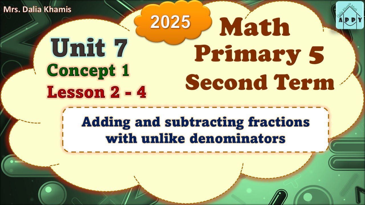 Math Primary 5 Unit 7- Adding & subtracting fractions - المنهج الجديد الصف الخامس الابتدائي-2025
