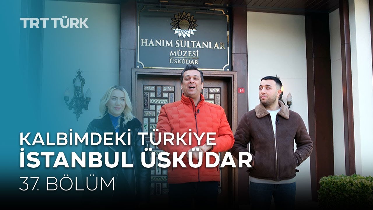 Kalbimdeki Türkiye | İstanbul, Üsküdar | 37. Bölüm