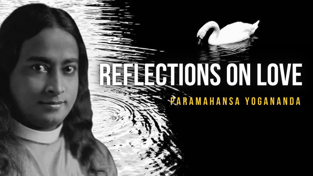 Paramahansa Yogananda: Reflections on love