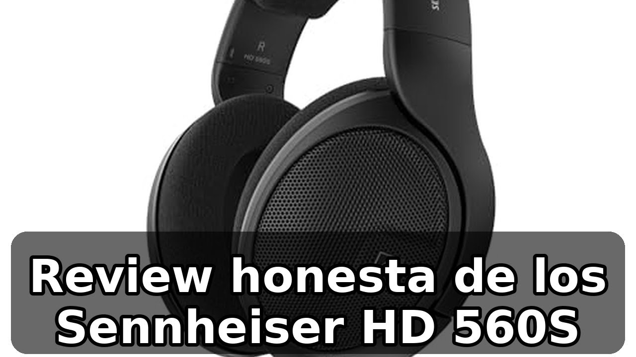 Análisis honesto de los Sennheiser HD 560S: sonido y precisión
