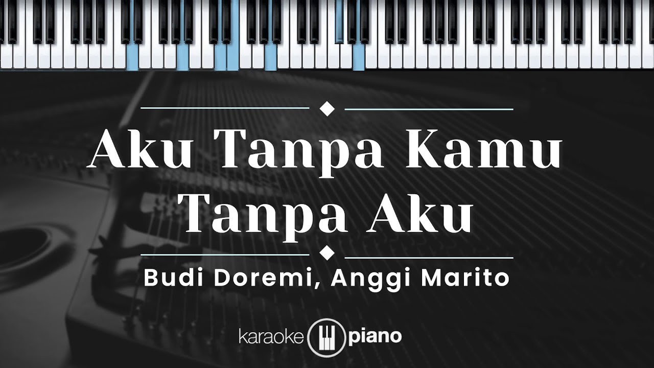 Aku Tanpa Kamu Tanpa Aku - Budi Doremi, Anggi Marito (KARAOKE PIANO - ORIGINAL KEY)