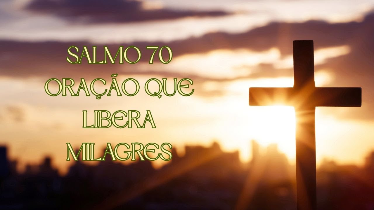 Salmo70 - Oração que libera milagres
