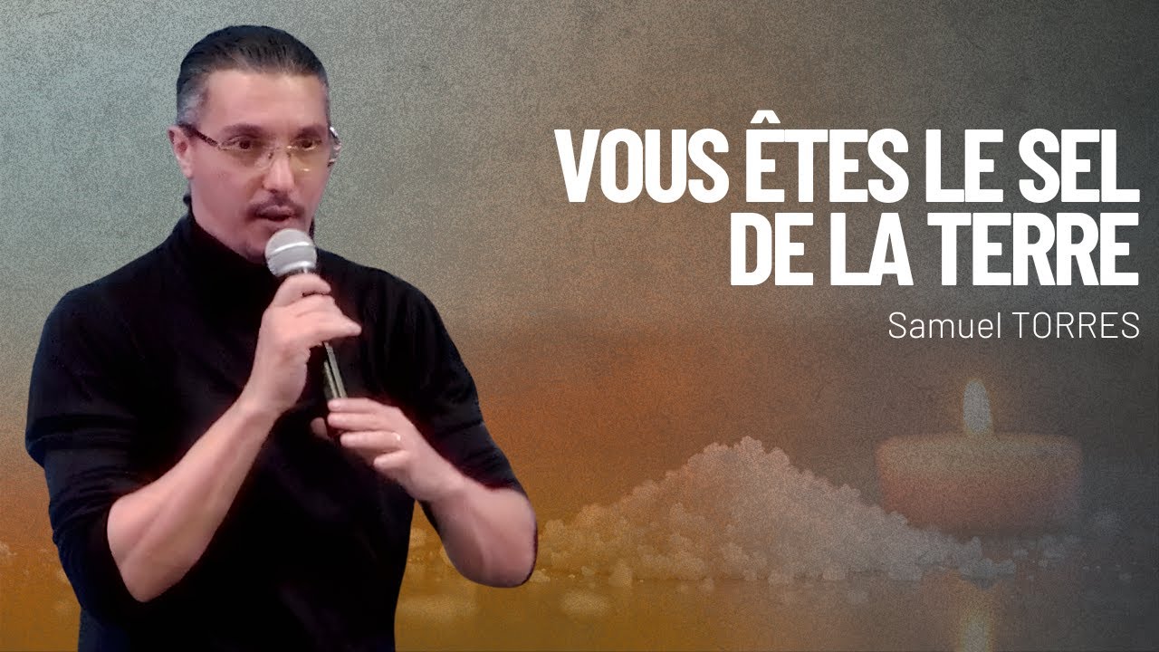 Vous êtes le sel de la terre - Pasteur Samuel TORRES