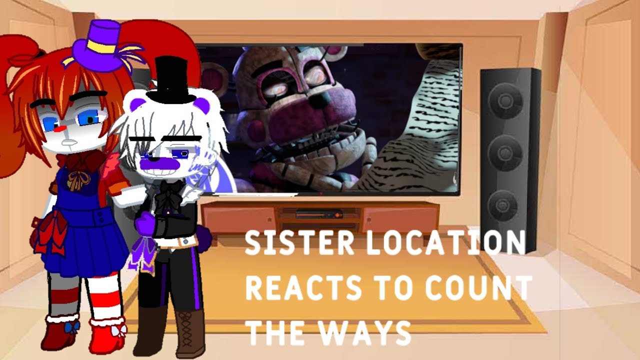 Sister location Reacts to count the ways by @KyleAllenMusic