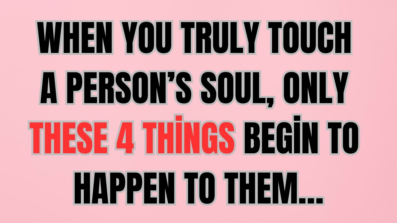 When You Truly Touch a Person’s Soul, Only These 4 Things Begin to Happen to Them…