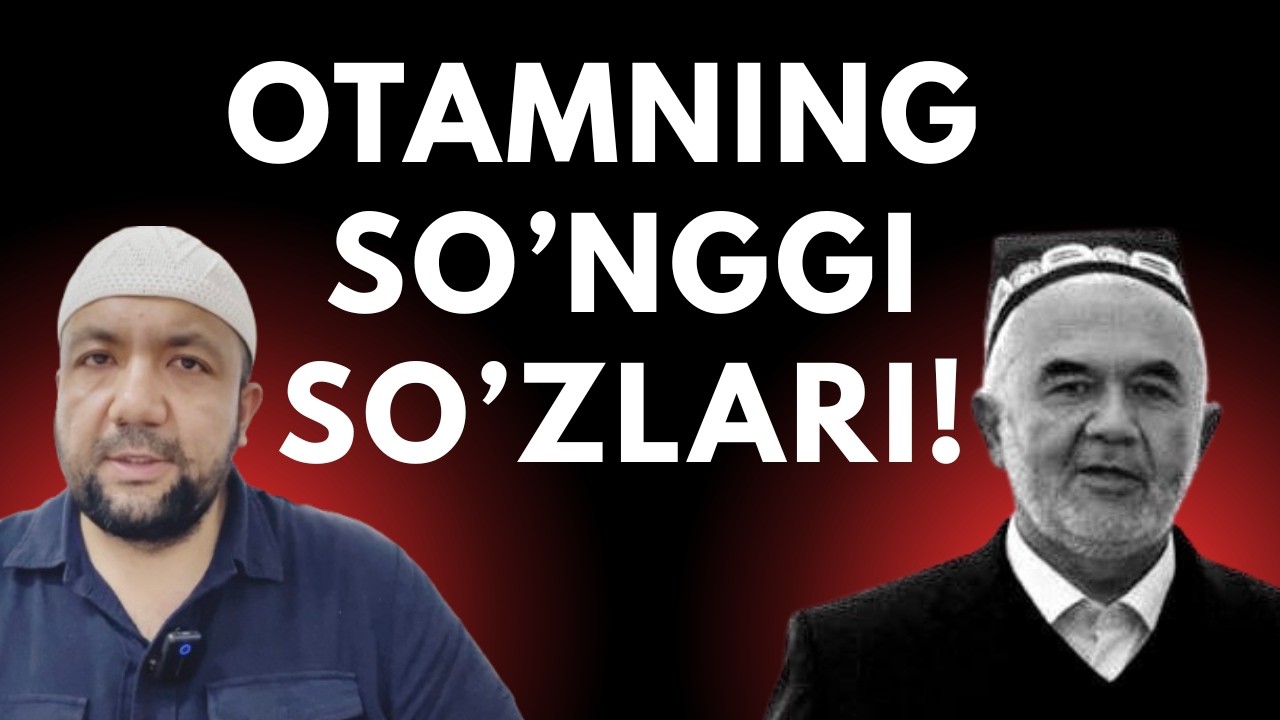 OTAMNING SO'NGGI SO'ZLARI...